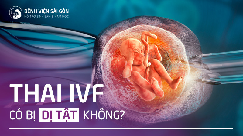 Mang thai IVF có bị dị tật không ?