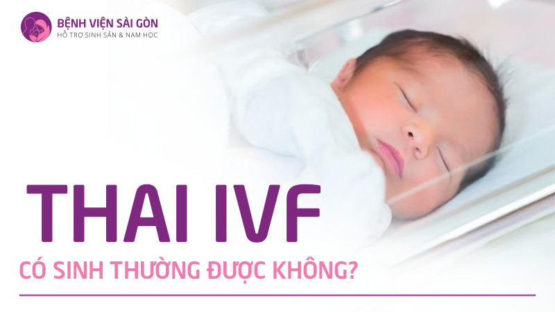 Làm IVF có đẻ thường được không?