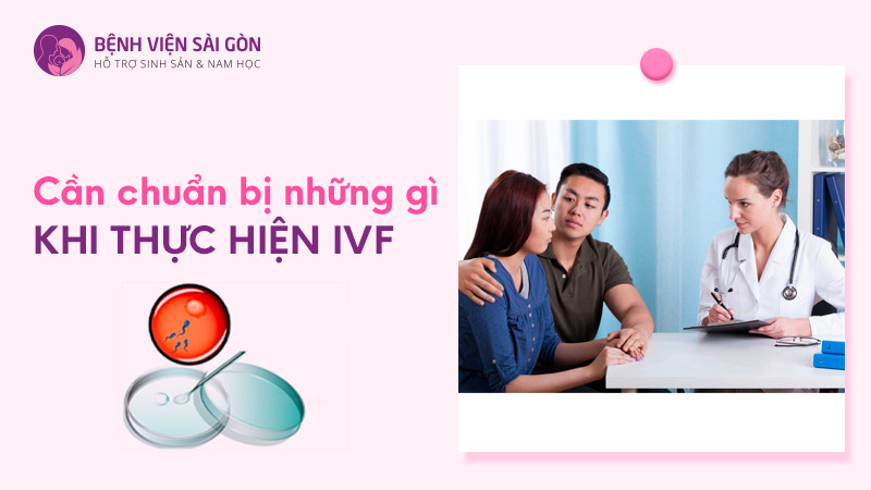 Cần chuẩn bị gì khi làm IVF