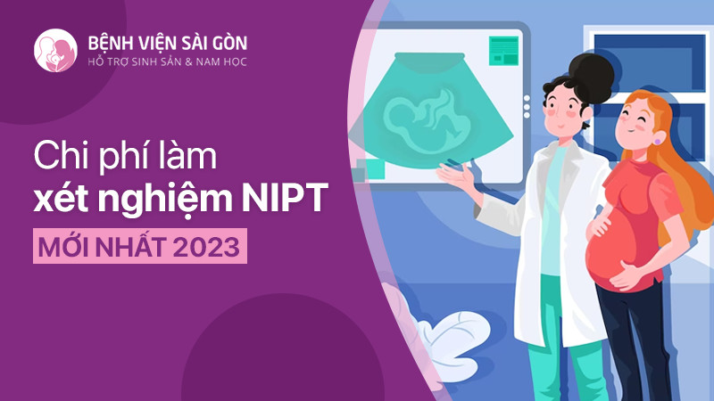 Chi phí làm xét nghiệm NIPT mới nhất 2023