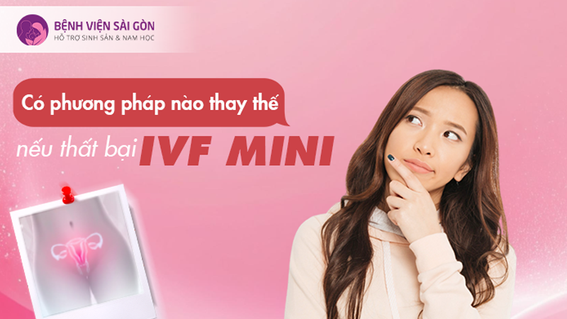 Có phương pháp nào thay thế nếu thất bại IVF mini