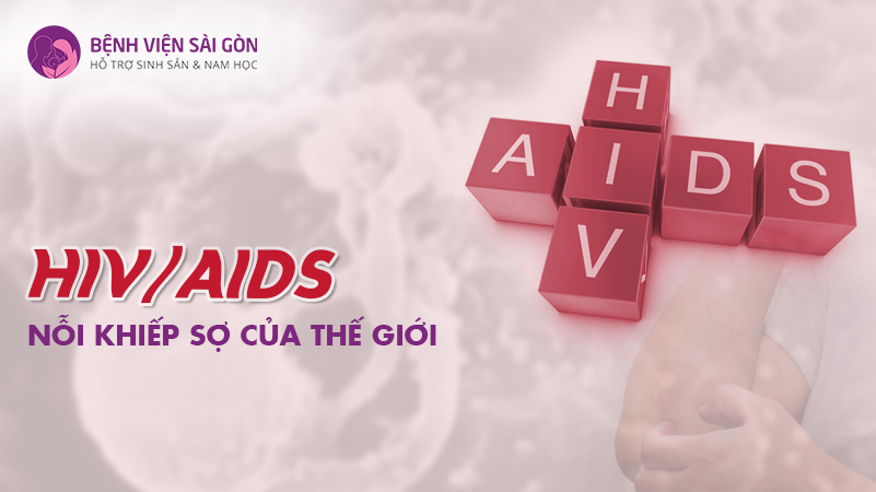 HIV/AIDS nỗi khiếp sợ của thế giới