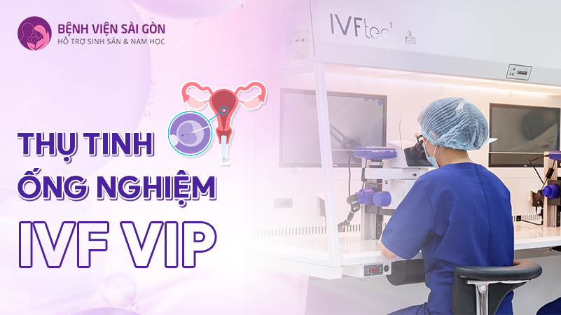 Thụ tinh ống nghiệm IVF VIP