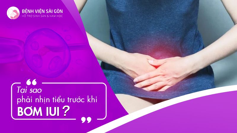 Tại sao phải nhịn tiểu trước khi bơm IUI?