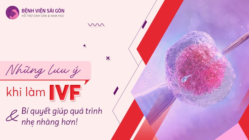 Những lưu ý khi làm IVF & Bí quyết giúp điều trị hiệu quả