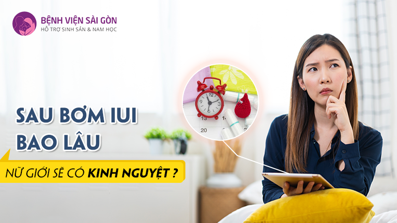 Sau bơm IUI bao lâu nữ giới sẽ có kinh nguyệt