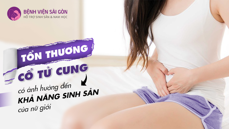 Tổn thương cổ tử cung có ảnh hưởng khả năng sinh sản của nữ giới