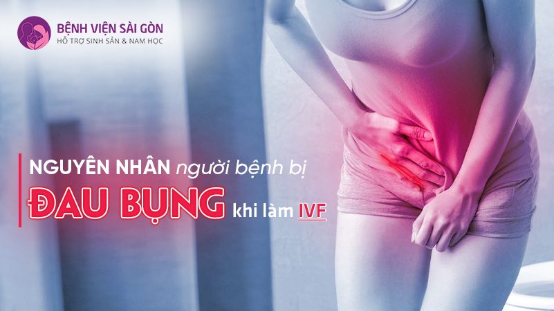 Giải đáp: Nguyên nhân người bệnh bị đau bụng khi làm IVF