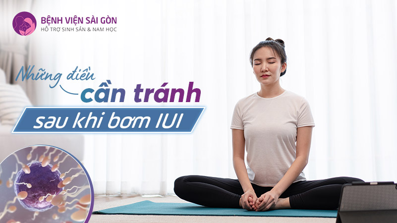 Những điều cần tránh sau bơm IUI