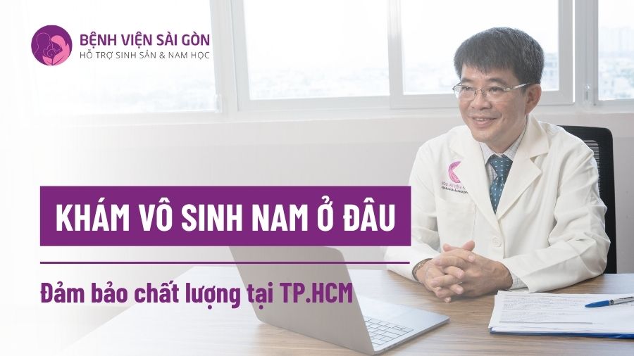 Khám vô sinh nam ở đâu