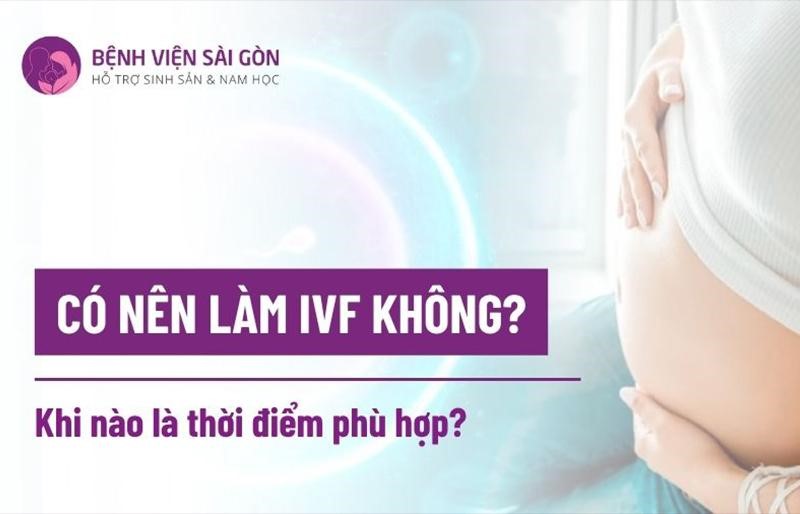 Có nên làm IVF không