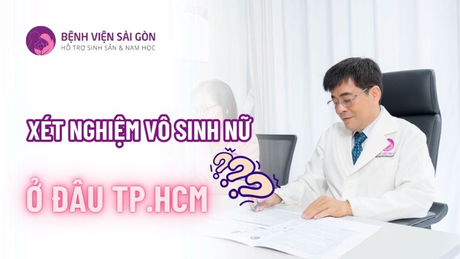 xét nghiệm vô sinh nữ ở đâu