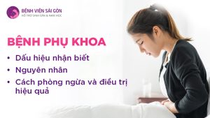 Bệnh phụ khoa: Dấu hiệu nhận biết, nguyên nhân, cách phòng ngừa và điều trị hiệu quả