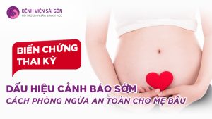 Biến chứng thai kỳ: Dấu hiệu cảnh báo sớm và cách phòng ngừa an toàn cho mẹ bầu