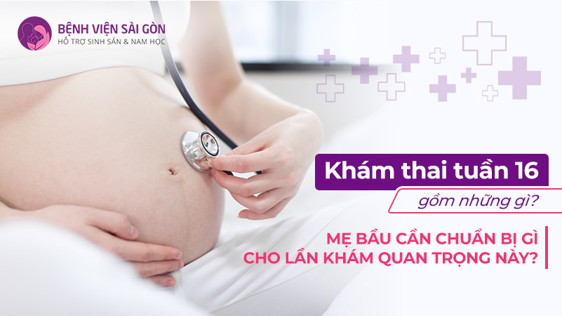 Khám thai tuần 16 gồm những gì? Mẹ bầu cần chuẩn bị gì cho lần khám này?