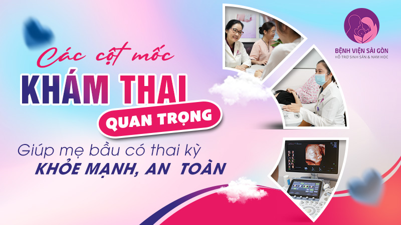 Các cột mốc khám thai quan trọng giúp mẹ bầu có thai kỳ khỏe mạnh, an toàn