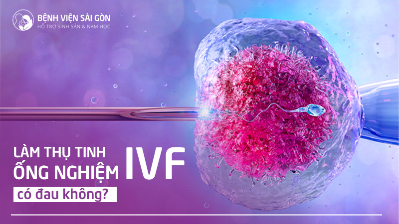 Làm IVF có đau không