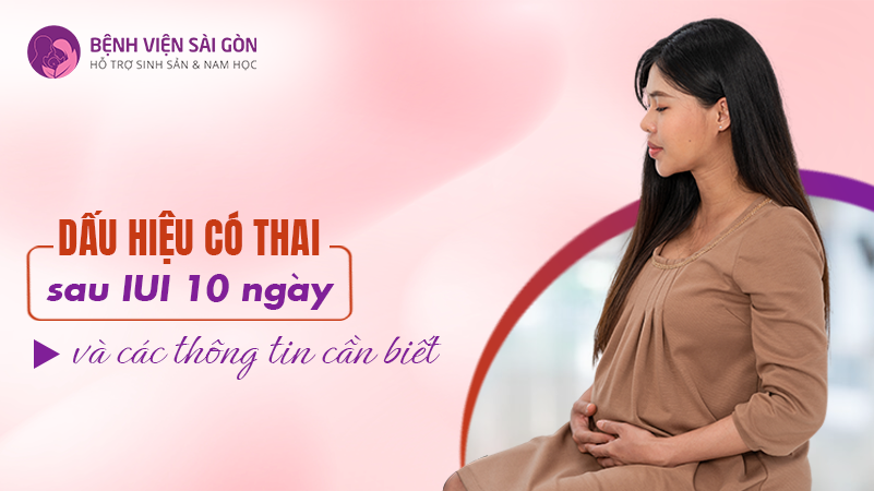 Dấu hiệu có thai sau IUI 10 ngày và các thông tin cần biết