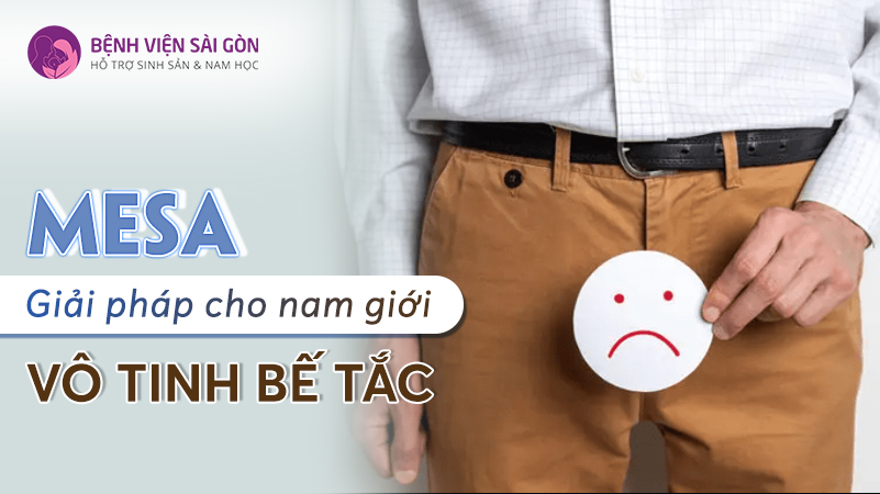 MESA - Giải pháp cho nam giới vô tinh bế tắc