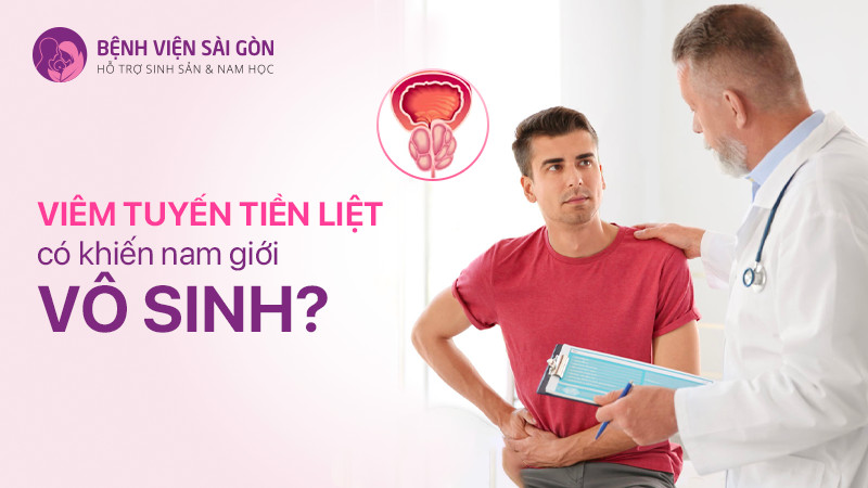 Viêm tuyến tiền liệt có khiến nam giới vô sinh