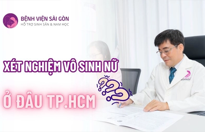 xét nghiệm vô sinh nữ ở đâu tphcm