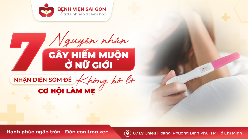 7 NGUYÊN NHÂN GÂY HIẾM MUỘN Ở NỮ GIỚI: ĐỪNG BỎ LỠ CƠ HỘI LÀM MẸ