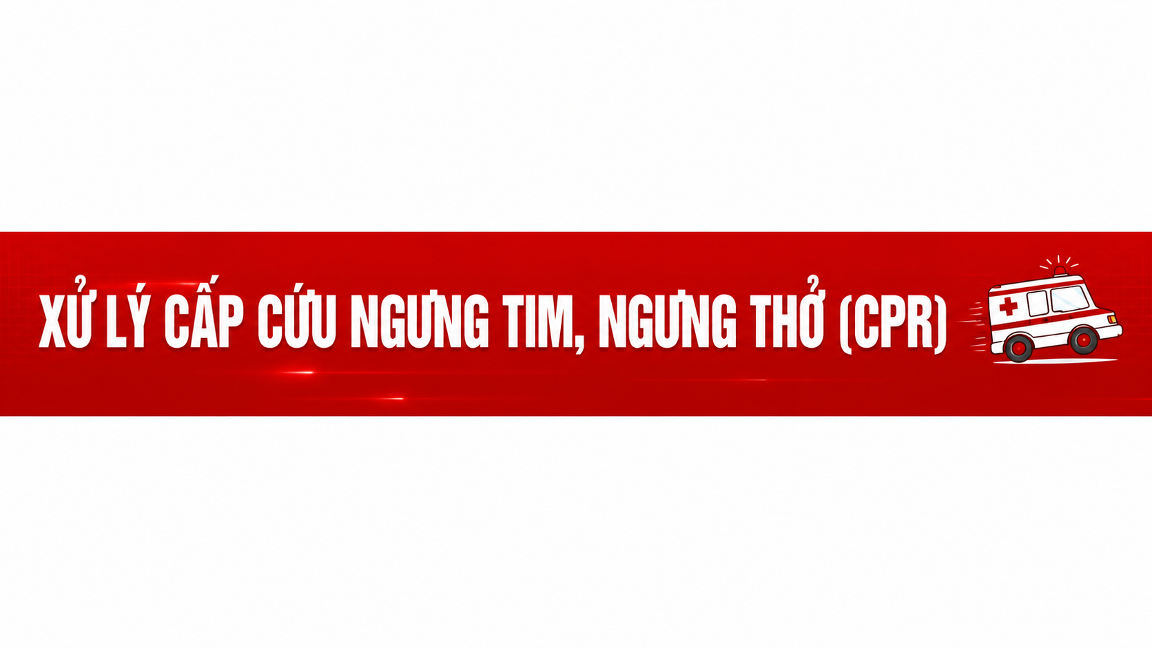 Xử lý cấp cứu ngưng tim, ngưng thở: Kỹ năng quan trọng giúp cứu sống người bệnh