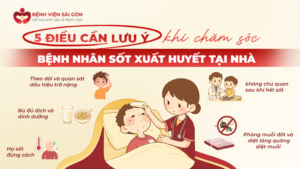 Những lưu ý khi chăm sóc người bệnh sốt xuất huyết tại nhà