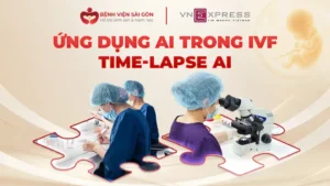Ứng dụng AI trong IVF tại Bệnh viện Hỗ trợ sinh sản và Nam học Sài Gòn